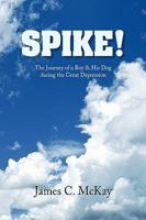 Spike: The Journey for a Boy & His Dog During the Great Depression 1449576478 Book Cover