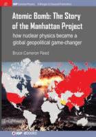 Atomic Bomb: The Story of the Manhattan Project: How Nuclear Physics Became a Global Geopolitical Game-Changer 1627059903 Book Cover