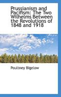 Prussianism And Pacifism: The Two Wilhelms Between The Revolutions Of 1848 And 1918 1018889531 Book Cover