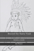 Beyond the Starry Vault: Resistance is Juvenile B087CSYL2H Book Cover