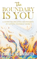 The Boundary Is You: A guide to creating boundaries in your relationships by loving yourself more 1735397105 Book Cover