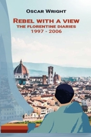 Rebel With A View: Florence Diaries 1997 – 2006 9697992150 Book Cover