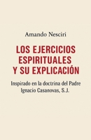 LOS EJERCICIOS ESPIRITUALES Y SU EXPLICACIÓN inspirado en la doctrina del Padre Ignacio Casanovas, SJ. (Spanish Edition) B0FKQYNC7T Book Cover