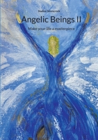 Angelic Beings II: Make your life a masterpiece 3756276996 Book Cover