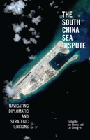 The South China Sea- Dispute Navigating Diplomatic and Strategic Tensions 9814695556 Book Cover