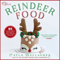 Reindeer Food: 85 Festive Sweets and Treats to Make a Magical Christmas 1510759514 Book Cover