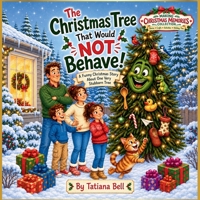 The Christmas Tree that would NOT Behave: A Funny Christmas Story About One Very Stubborn Tree (Making Christmas Memories Collection) B0HJ8JMKB9 Book Cover