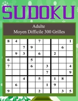 Sudoku Adulte Moyen Difficile 300 Grilles: Sudoku Moyen Difficile Puzzle Relaxant Niveau Intermédiaire Avancé Livre de Jeux Joli Cahier d'Activité ... B08SH41TTL Book Cover