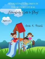 Activating Children in the Supernatural: Everybody Gets to Play (Ages 3-6) 0692071423 Book Cover