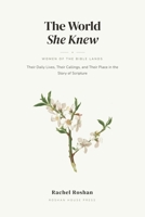 The World She Knew: Women of the Bible Lands, Their Daily Lives, Their Callings, and Their Place in the Story of Scripture 106969312X Book Cover