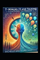 T-Minus-13 and Talking: Countdown to Freedom ©: A Groundbreaking Approach to Addiction Recovery Through Conversation, Connection, and Courage B0DSTW44YM Book Cover