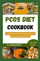 PCOS DIET COOKBOOK: 50 Healthy Recipes to Manage and Prevent Polycystic Ovary Syndrome B0CHGC1ZJR Book Cover