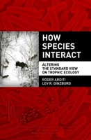 How Species Interact: Altering the Standard View on Trophic Ecology 0199913838 Book Cover