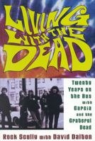 Living with the Dead: Twenty Years on the Bus with Garcia and the Grateful Dead 0316777129 Book Cover