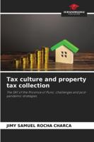 Tax culture and property tax collection: The SAT of the Province of Puno: challenges and post-pandemic strategies 6208676541 Book Cover