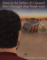 Ham is the father of Canaan? But I thought that Noah was! B096XR8H5R Book Cover