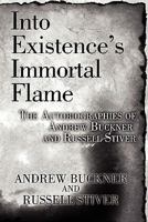 Into Existence's Immortal Flame: The Autobiographies of Andrew Buckner and Russell Stiver 145602471X Book Cover