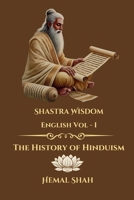 Shastra Wisdom - The History of Hinduism: English - Volume I 1069818933 Book Cover