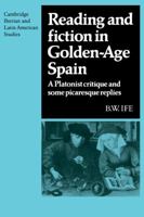 Reading and Fiction in Golden-Age Spain: A Platonist Critique and Some Picaresque Replies 0521121205 Book Cover