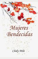 Mujeres Bendecidas: APRENDE DE: La viuda del aceite. La mujer encorvada. La viuda de Na�n. La Sirofenicia. Marta y Mar�a. La esposa de Jairo y Dorcas 107954903X Book Cover