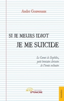 Si je meurs idiot je me suicide: Le Carnet de Sophilès, petit bréviaire dérisoire de l’ironie ordinaire (French Edition) 2355238634 Book Cover