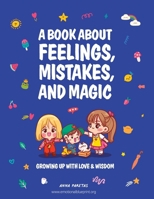 A Book About Feelings, Mistakes, and Magic: Growing up with love & wisdom B0FGJD91MT Book Cover