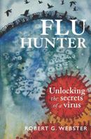 Flu Hunter: Unlocking the secrets of a virus 1988531314 Book Cover