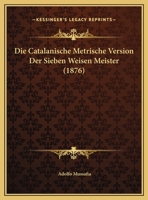 Die Catalanische Metrische Version Der Sieben Weisen Meister (1876) 1145235220 Book Cover