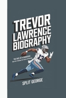 TREVOR LAWRENCE BIOGRAPHY: The Face of a Franchise – How He’s Shaping the Future of Football B0DXL9WWCT Book Cover