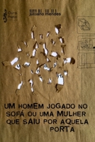 Um homem jogado no sofá ou uma mulher que saiu por aquela porta (Teatro de Julliano Mendes) 1797890131 Book Cover