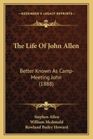 The Life of Rev. John Allen, Better Known as "Camp-meeting John," 1166162605 Book Cover