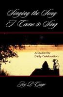 Singing the Song I Came to Sing 1414103751 Book Cover