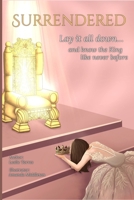 Surrendered: Lay it all down... and know the King like never before B0F9QP4HGD Book Cover