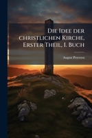Die Idee der christlichen Kirche, Erster Theil, I. Buch 1271133059 Book Cover