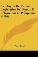 Le Origini Del Potere Legislativo Del Senato E L'Opinione Di Pomponio (1890) 1160168385 Book Cover