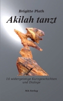 Akilah tanzt: 14 widergeistige Kurzgeschichten und Dialoge (German Edition) 3925718397 Book Cover