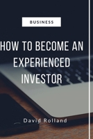 HOW TO BE AN EXPERIENCED INVESTOR B0BH35W2LN Book Cover