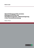 Weiterbildungsqualität zwischen Bildungscontrolling und Qualitätsmanagement - Effizienzsteigerung in der Personalentwicklung 3640112563 Book Cover