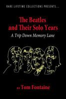 The Beatles and Their Solo Years: A Trip Down Memory Lane 1948638886 Book Cover