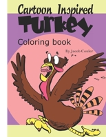 Cartoon Inspired Turkey :Coloring book: coloring book pages-coloring turkey pages-coloring book for kids 4-8  8-12- silly hillarious turkeys- fun coloring B087SHBZPW Book Cover