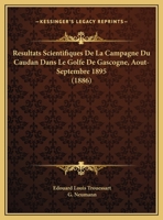 Resultats Scientifiques De La Campagne Du Caudan Dans Le Golfe De Gascogne, Aout-Septembre 1895 (1886) 1168300584 Book Cover