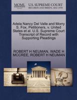 Adela Nancy Del Valle and Morry S. Fox, Petitioners, v. United States et al. U.S. Supreme Court Transcript of Record with Supporting Pleadings 1270708767 Book Cover
