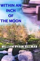 Within an Inch of the Moon 1511513837 Book Cover