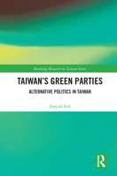 Taiwan's Green Parties: Alternative Politics in Taiwan 0367650347 Book Cover