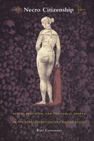 Necro Citizenship: Death, Eroticism, and the Public Sphere in the Nineteenth-Century United States (New Americanists) 0822327724 Book Cover