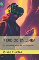 PERDIDO EN LÍNEA: Un relato sobre la vida real y la vida virtual B0C1HZYQNG Book Cover