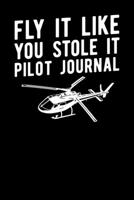 Fly It Like You Stole It Pilot Journal 170486920X Book Cover