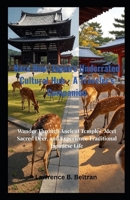 Nara Now: Japan's Underrated Cultural Hub - A Traveler's Companion: Wander Through Ancient Temples, Meet Sacred Deer, and Experience Traditional Japanese Life B0FP2CFJ4D Book Cover