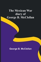 The Mexican War diary of George B. McClellan 9357385274 Book Cover
