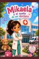 Mikaela y el sueño de ser doctora (Cuando Sea Grande... Descubriendo las profesiones con imaginación) (Spanish Edition) B0HFHVLTYT Book Cover